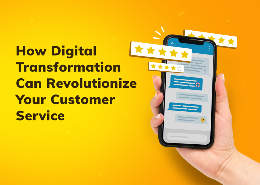 How Digital Transformation Can Revolutionize Your Customer Service