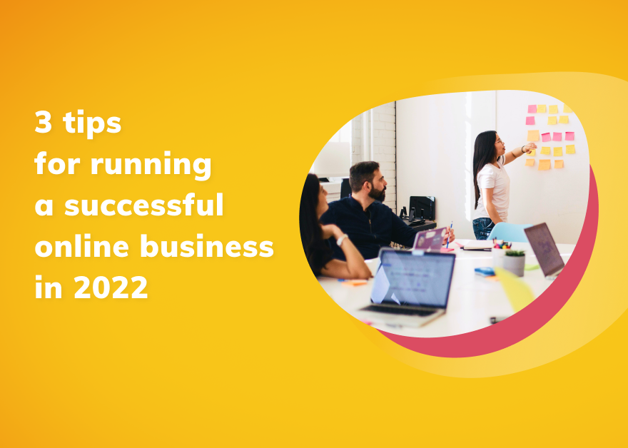3 Tips for Running a Successful Online Business in 2022