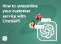 How to streamline your customer service with ChatGPT